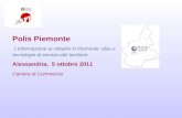 Polis Piemonte Linformazione ai cittadini in Piemonte: idee e tecnologie al servizio del territorio Alessandria, 5 ottobre 2011 Camera di Commercio.