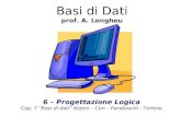 Basi di Dati prof. A. Longheu 6 – Progettazione Logica Cap. 7 Basi di dati Atzeni – Ceri – Paraboschi - Torlone.