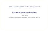 Riconoscimento del parlato Carlo Drioli Dipartimento di Informatica dellUniversità di Verona AISV Scuola Estiva 2008 - Archivi di Corpora Vocali.