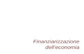 Finanziarizzazione delleconomia. «Il ruolo crescente dei moventi finanziari, dei mercati finanziari, degli attori finanziari e delle istituzioni finanziarie.