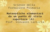 Scienze della Formazione Primaria Matematiche elementari da un punto di vista superiore (A). Prof. Giovanni Lariccia.