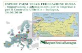 EXPORT PAESI TERZI: FEDERAZIONE RUSSA - Opportunità e adempimenti per le Imprese e per il Controllo Ufficiale – Bologna, 24.06.2010.