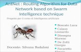AntNet : Routing Algorithm for Data Network based on Swarm Intelligence technique Boscato Luca Calaon Leonardo Dissegna Moreno De Zotti Giorgio Favaretto.