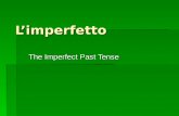 Limperfetto The Imperfect Past Tense. 6B.1-2 Punto di partenza Youve learned how to use the passato prossimo to express past actions. Now youll learn.
