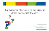 La documentazione come risorsa della comunità locale? Fiorenzo Ranieri Responsabile Cedostar SerT Asl 8 Arezzo.