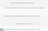 Mediterranean School of Oncology Il Carcinoma della mammella: dalla prevenzione alla terapia Screening mammografico: presente e futuro Marco Rosselli Del.
