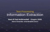 Basi di Dati Multimediali - Giugno 2005 Marco Ernandes: ernandes@dii.unisi.it Text Processing Information Extraction
