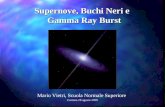 Cortona 28 agosto 2005 Supernove, Buchi Neri e Supernove, Buchi Neri e Gamma Ray Burst Gamma Ray Burst Mario Vietri, Scuola Normale Superiore.