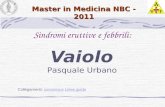 Master in Medicina NBC - 2011 Sindromi eruttive e febbrili: Vaiolo Collegamenti: consensus Linee guidaconsensusLinee guida Pasquale Urbano.