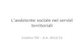 Lassistente sociale nei servizi territoriali Cristina Tilli – A.A. 2012/13.