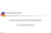 Introduzione 1 Corso di Elementi di Informatica Salvatore Mattera