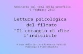 Seminario sul tema della pedofilia 6 febbraio 2013 Lettura psicologica del filmato Il coraggio di dire lindicibile A cura della Dott.ssa Francesca Venditti.