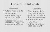 Formisti e futuristi Formismo Autonomia dellarte La teoria del movimento nasce come commento alle mostre e successivamente si realizza in saggistica e.