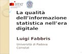 1 La qualità dellinformazione statistica nellera digitale Luigi Fabbris Università di Padova Comstat ISTITUTO NAZIONALE DI STATISTICA.