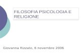FILOSOFIA PSICOLOGIA E RELIGIONE Giovanna Rizzato, 6 novembre 2006.
