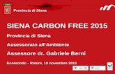 SIENA CARBON FREE 2015 Provincia di Siena Assessorato allAmbiente Assessore dr. Gabriele Berni Ecomondo - Rimini, 10 novembre 2011 Provincia di Siena.