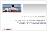 Laboratorio UniVirtual Il Laboratorio e-learning technologies del Centro Interateneo per la Ricerca Didattica e la Formazione Avanzata.