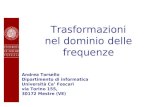 Trasformazioni nel dominio delle frequenze Andrea Torsello Dipartimento di informatica Università Ca Foscari via Torino 155, 30172 Mestre (VE)