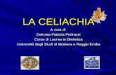 LA CELIACHIA A cura di Dott.ssa Patrizia Pedrazzi Corso di Laurea in Dietistica Università degli Studi di Modena e Reggio Emilia.
