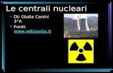 Le centrali nucleari Di: Giulia Canini 3°A Fonti: