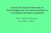 Corso di laurea triennale in Tecnologie per la conservazione e il restauro dei beni culturali Prof. Paolo Andreani AA 2006 - 2007.