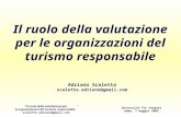 Il ruolo della valutazione per le organizzazioni del turismo responsabile scaletta.adriano@gmail.com Università Tor Vergata Roma, 7 maggio 2009 Il ruolo.