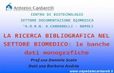 LA RICERCA BIBLIOGRAFICA NEL SETTORE BIOMEDICO: le banche dati monografiche CENTRO DI BIOTECNOLOGIE SETTORE DOCUMENTAZIONE BIOMEDICA A.O.R.N. A.CARDARELLI-