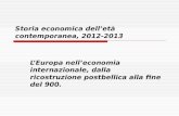 Storia economica delletà contemporanea, 2012-2013 LEuropa nelleconomia internazionale, dalla ricostruzione postbellica alla fine del 900.
