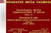 Sociologia delle comunicazioni d massa 2012-13 Emozioni in rete Relazioni affettive e forme dintimità nei siti di social network (PRIN 2009) Prof.ssa Giovannella.