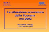 La situazione economica della Toscana nel 2002 Riccardo Perugi Unioncamere Toscana IRPET Istituto Regionale Programmazione Economica Toscana Unioncamere