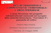 1 Vittorio Macchitella Direttore Generale Uniontrasporti Ferrara, 31 maggio 2006 RETI DI TRASPORTO E COMPETITIVITA TERRITORIALE: LAREA FERRARESE Larea.