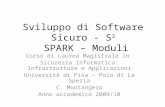 Sviluppo di Software Sicuro - S 3 SPARK – Moduli Corso di Laurea Magistrale in Sicurezza Informatica: Infrastrutture e Applicazioni Università di Pisa.