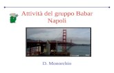 Attività del gruppo Babar Napoli D. Monorchio. Sommario Analisi –B –B D*a 1 Tools/Computing –Studio selettore K L –Supporto alla farm di Padova Altro…