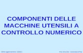COMPONENTI DELLE MACCHINE UTENSILI A CONTROLLO NUMERICO Prof. Gino Dini – Università di Pisa Ultimo aggiornamento: 13/10/11.