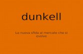 Dunkell La nuova sfida al mercato che si evolve. dunkell Artek Comunicazione d Impresa Artek Comunicazione d Impresa Studio Legale Studio Fiscale Moreno.