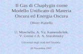 Il Gas di Chaplygin come Modello Unificato di Materia Oscura ed Energia Oscura Oliver Piattella U. Moschella, A. Yu. Kamenshchik, V. Gorini e A. A. Starobinsky.