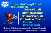 Metodi di simulazione numerica in Chimica Fisica Dario Bressanini Universita degli Studi dellInsubria III anno della Laurea triennale in Scienze Chimiche.