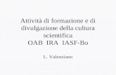 Attività di formazione e di divulgazione della cultura scientifica OAB IRA IASF-Bo L. Valenziano.