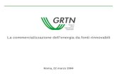 La commercializzazione dellenergia da fonti rinnovabili Roma, 22 marzo 2004.