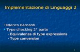 1 Implementazione di Linguaggi 2 Implementazione di Linguaggi 2 Federico Bernardi Type checking 2° parte Type checking 2° parte - Equivalenza di type expressions.