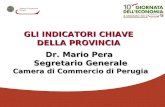 Dr. Mario Pera Segretario Generale Segretario Generale Camera di Commercio di Perugia GLI INDICATORI CHIAVE DELLA PROVINCIA.