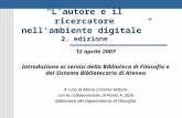 2. edizione Lautore e il ricercatore nellambiente digitale 2. edizione 12 aprile 2007 Introduzione ai servizi della Biblioteca di Filosofia e del Sistema.
