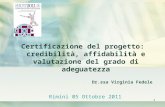 1 Dr.ssa Virginia Fedele Certificazione del progetto: credibilità, affidabilità e valutazione del grado di adeguatezza Rimini 05 Ottobre 2011.