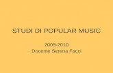 STUDI DI POPULAR MUSIC 2009-2010 Docente Serena Facci.