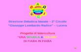 Direzione Didattica Statale – 2° Circolo Giuseppe Lombardo Radice – Lucera Progetto di Intercultura UNA SCUOLA A COLORI DI FIABA IN FIABA.