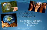 LUOMO E LAMBIENTE DI Andrea Guberti e Pierluigi Pittin 06/02/20141 Andrea Guberti e Pierluigi Pittin- Liceo Scientifico A.Oriani.