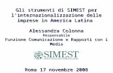 Gli strumenti di SIMEST per linternazionalizzazione delle imprese in America Latina Alessandra Colonna Responsabile Funzione Comunicazione e Rapporti con.