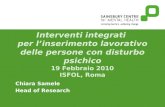 Interventi integrati per linserimento lavorativo delle persone con disturbo psichico 19 Febbraio 2010 ISFOL, Roma Chiara Samele Head of Research.
