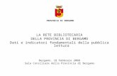 LA RETE BIBLIOTECARIA DELLA PROVINCIA DI BERGAMO Dati e indicatori fondamentali della pubblica lettura Bergamo, 18 Febbraio 2008 Sala Consiliare della.