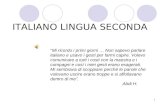 1 ITALIANO LINGUA SECONDA Mi ricordo i primi giorni … Non sapevo parlare italiano e usavo i gesti per farmi capire. Volevo comunicare a tutti i costi con.